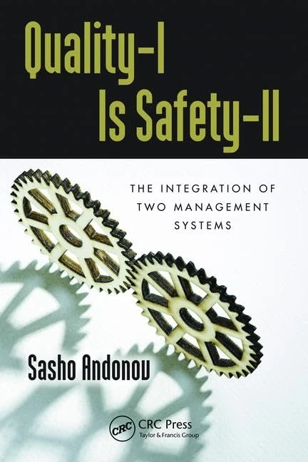 Quality-I Is Safety-ll: The Integration of Two Management Systems (Developments in Quality and Safety)