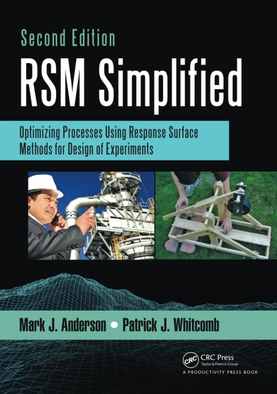 RSM Simplified: Optimizing Processes Using Response Surface Methods for Design of Experiments, Second Edition