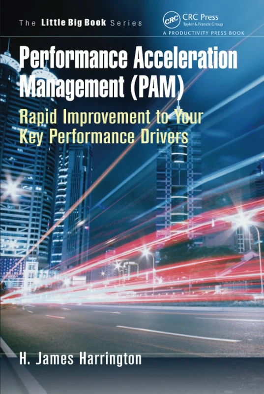 Performance Acceleration Management (PAM): Rapid Improvement to Your Key Performance Drivers (The Little Big Book Series) - Image 1