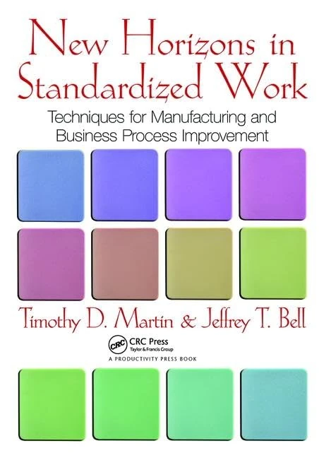 New Horizons in Standardized Work: Techniques for Manufacturing and Business Process Improvement