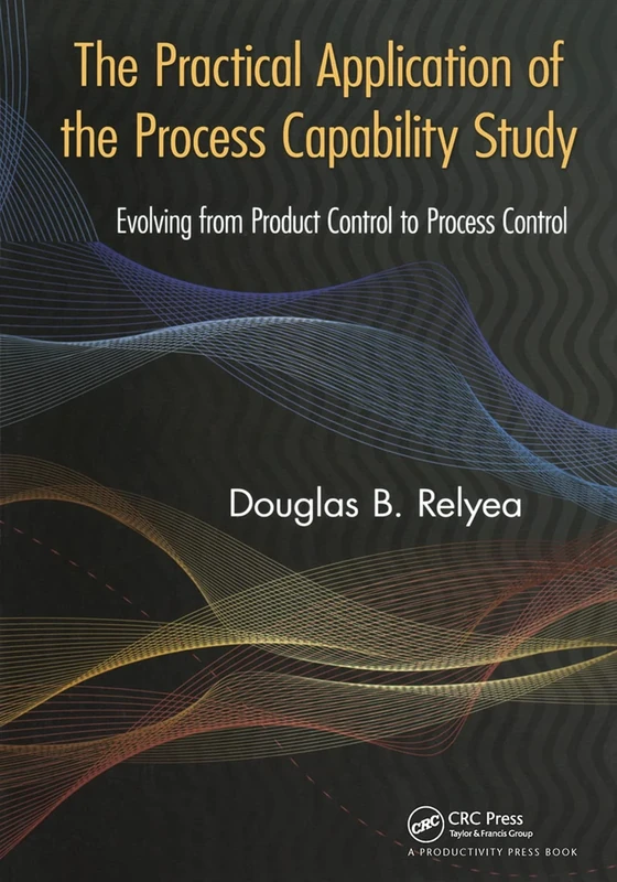 The Practical Application of the Process Capability Study: Evolving From Product Control to Process Control