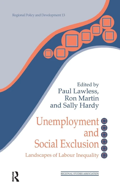 Unemployment and Social Exclusion: Landscapes of Labour inequality and Social Exclusion (Regions and Cities)