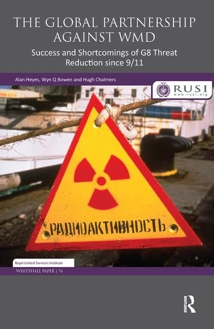 The Global Partnership Against WMD: Success and Shortcomings of G8 Threat Reduction since 9/11 (Whitehall Papers)