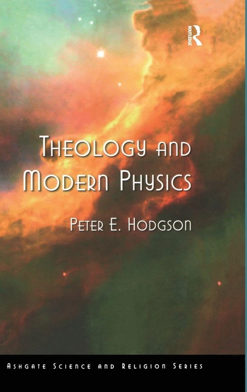 Theology and Modern Physics (Routledge Science and Religion Series)