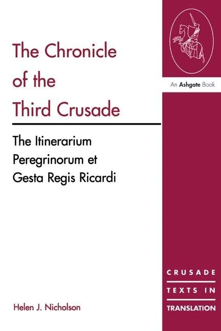 The Chronicle of the Third Crusade: The Itinerarium Peregrinorum et Gesta Regis Ricardi (Crusade Texts in Translation)