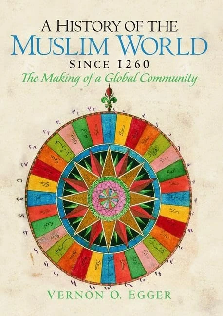 A History of the Muslim World since 1260: The Making of a Global Community