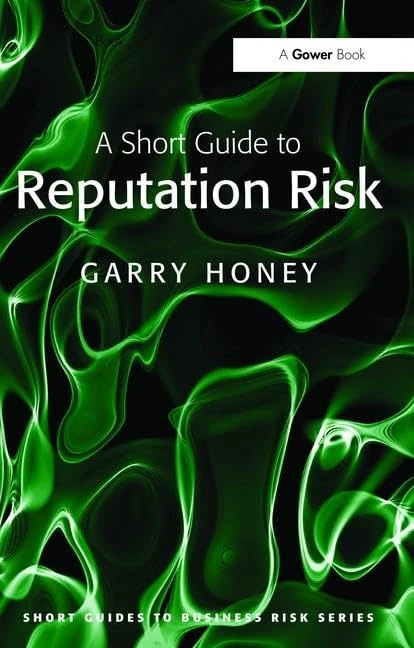 A Short Guide to Reputation Risk (Short Guides to Business Risk)