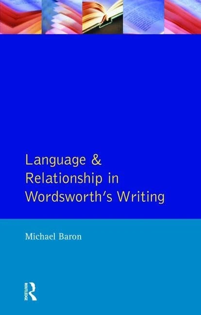 Language and Relationship in Wordsworth's Writing (Studies In Eighteenth and Nineteenth Century Literature Series)