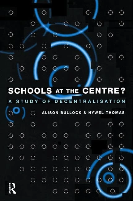 Schools at the Centre: A Study of Decentralisation