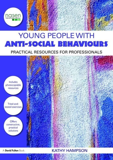 Young People with Anti-Social Behaviours: Practical Resources for Professionals (nasen spotlight)
