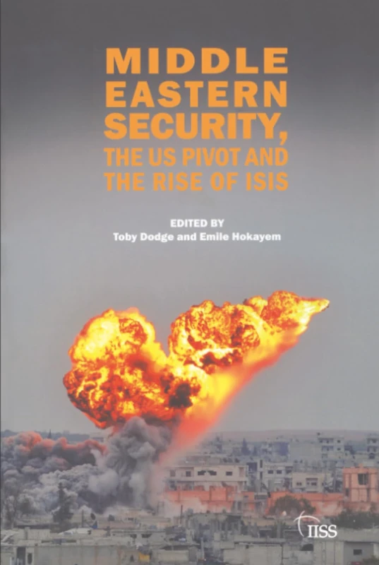 Middle Eastern Security, the US Pivot and the Rise of ISIS (Adelphi series)