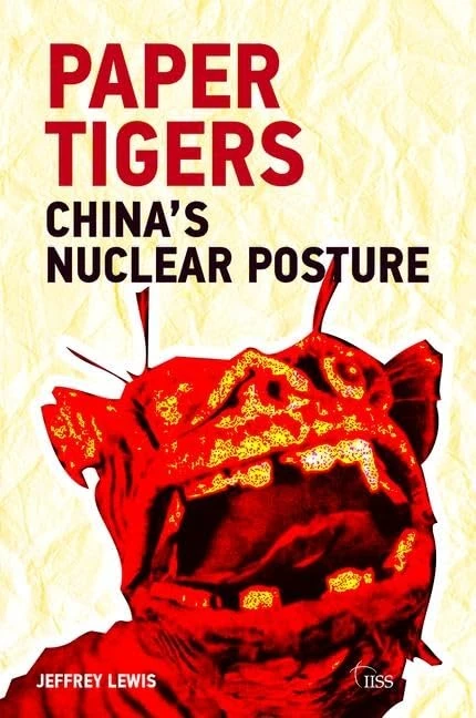 Paper Tigers: China’s Nuclear Posture (Adelphi series)