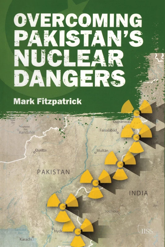 Overcoming Pakistan’s Nuclear Dangers (Adelphi series)