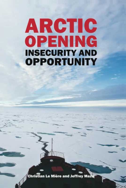 Arctic Opening: Insecurity And Opportunity (Adelphi series)