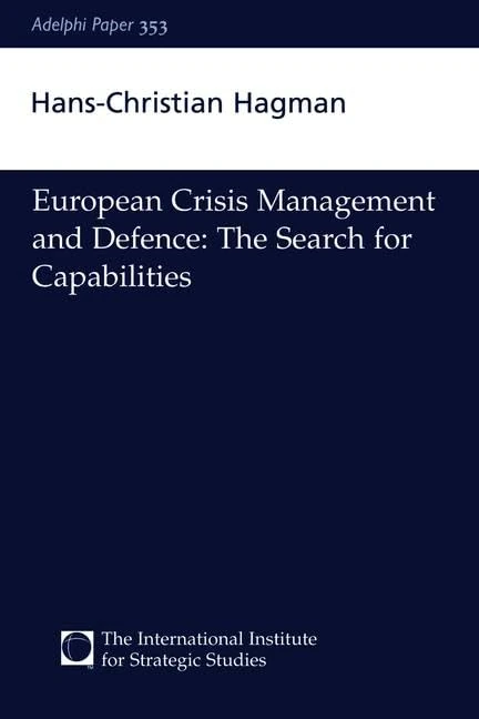 European Crisis Management and Defence: The Search for Capabilities (Adelphi series)
