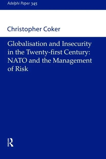 Globalisation and Insecurity in the Twenty-First Century: NATO and the Management of Risk (Adelphi series) - Image 1