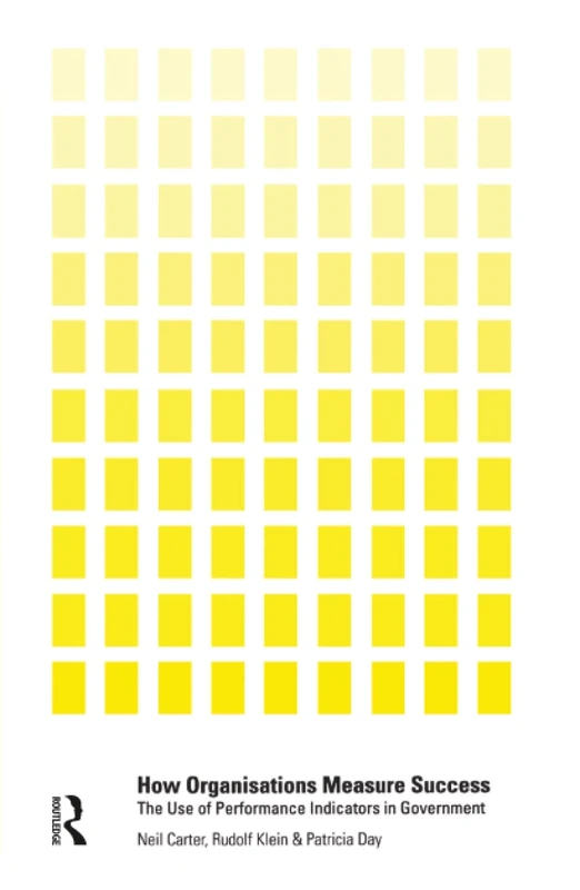 How Organisations Measure Success: The Use of Performance Indicators in Government