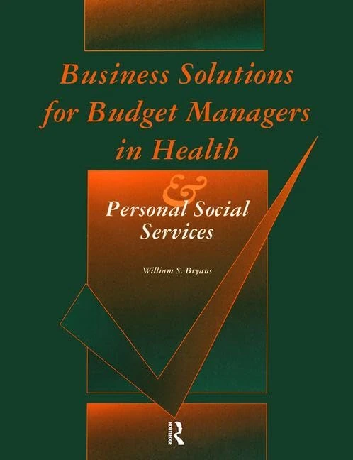 Business Solutions for Budget Managers in Health and Personal Social Services (Longman Health Management S)