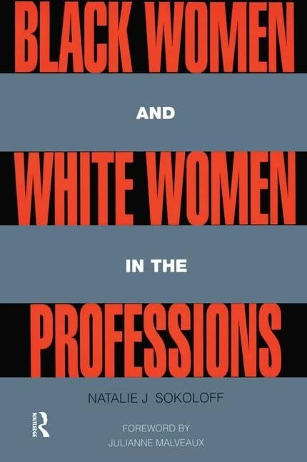 Black Women and White Women in the Professions: Occupational Segregation by Race and Gender, 1960-1980 (Perspectives on Gender)
