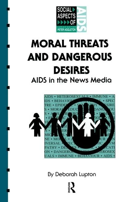 Moral Threats and Dangerous Desires: AIDS in the News Media (Social Aspects of AIDS)