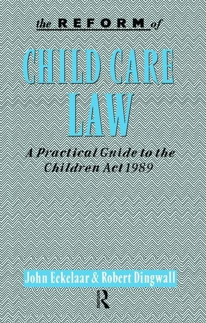 The Reform of Child Care Law: A Practical Guide to the Children Act 1989
