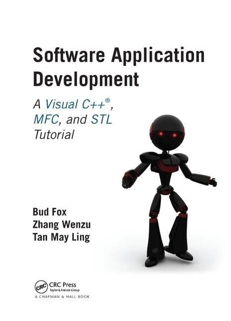 Software Application Development: A Visual C++, MFC, and STL Tutorial (Chapman & Hall/CRC Computer and Information Science Series)