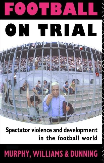 Football on Trial: Spectator Violence and Development in the Football World