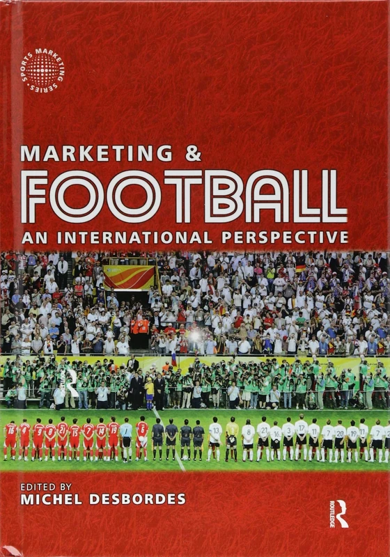 Marketing and Football: An international perspective (Routledge Sports Marketing Series)