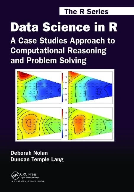 Data Science in R: A Case Studies Approach to Computational Reasoning and Problem Solving (Chapman & Hall/CRC The R Series)