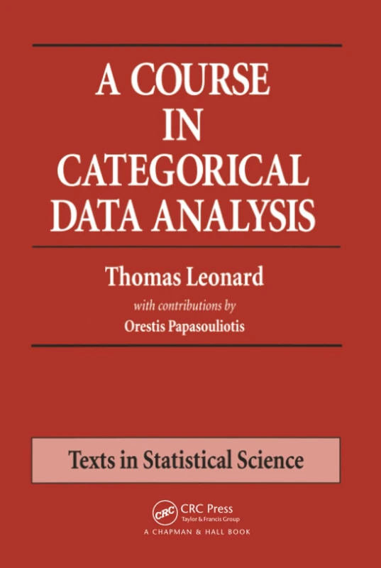 A Course in Categorical Data Analysis: 45 (Chapman & Hall/CRC Texts in Statistical Science)