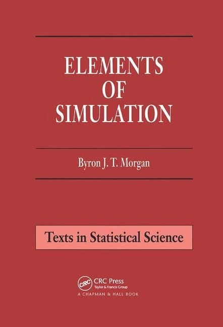 Elements of Simulation (Chapman & Hall/CRC Texts in Statistical Science)