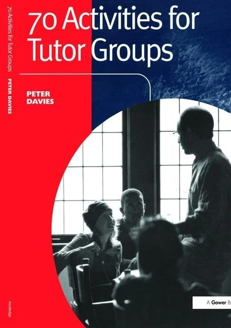 Routledge 70 Activities for Tutor Groups - Group Work Manual