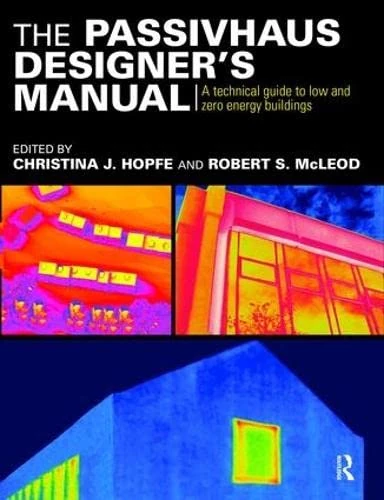 The Passivhaus Designer’s Manual: A technical guide to low and zero energy buildings