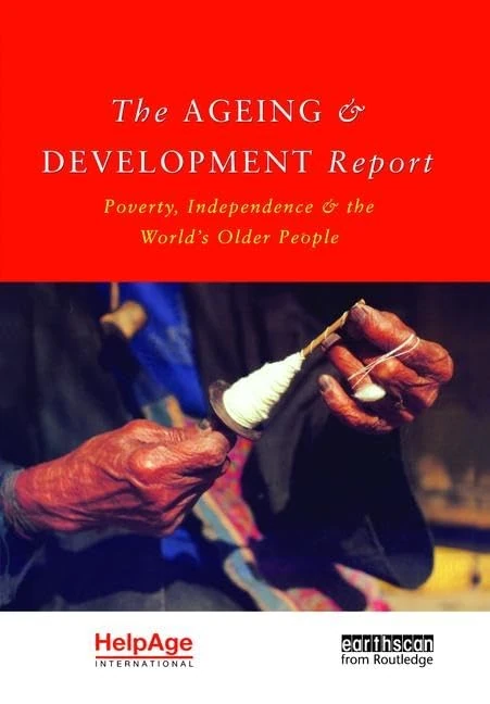 The Ageing and Development Report: Poverty, Independence and the World's Older People