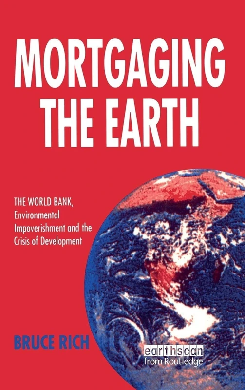 Mortgaging the Earth: World Bank, Environmental Impoverishment and the Crisis of Development