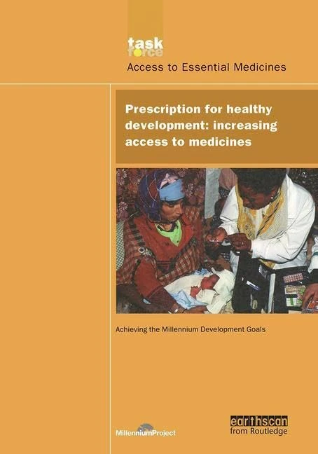 UN Millennium Development Library: Prescription for Healthy Development: Increasing Access to Medicines (UN Millennium Project 2005)