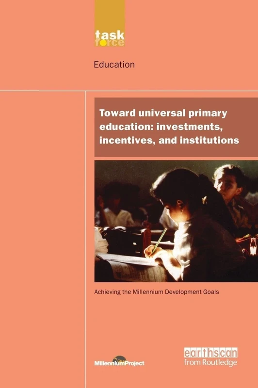 UN Millennium Development Library: Toward Universal Primary Education: Investments, Incentives and Institutions (UN Millennium Project 2005)
