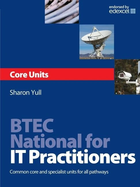 BTEC National for IT Practitioners: Core units: Common Core and Specialist Units for all Pathways