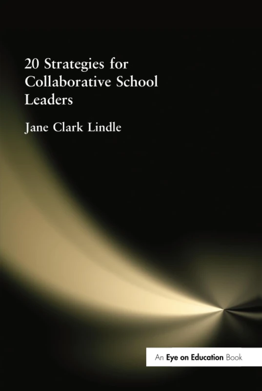 Routledge 20 Strategies for Collaborative School Leaders