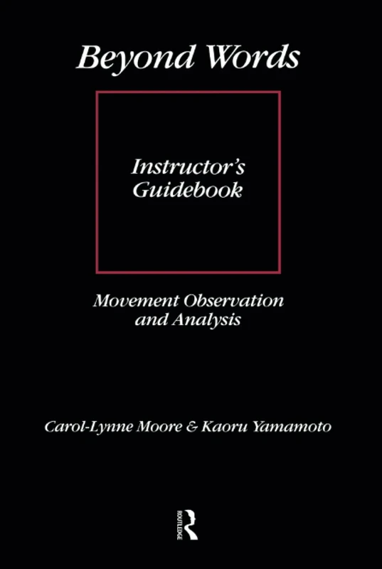 Beyond Words: Instructor's Manual: Movement Observation and Analysis Instructor's Guidebook