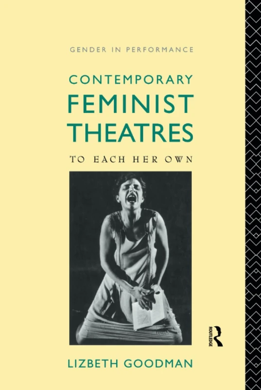 Contemporary Feminist Theatres: To Each Her Own (Gender in Performance)