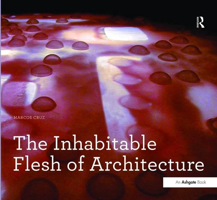 The Inhabitable Flesh of Architecture (Design Research in Architecture)
