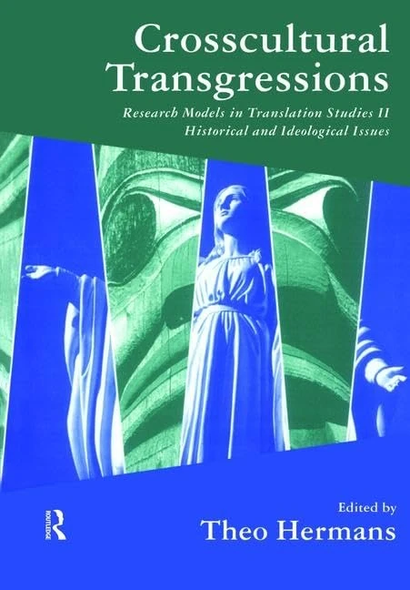 Crosscultural Transgressions: Research Models in Translation: v. 2: Historical and Ideological Issues