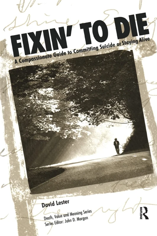 Fixin' to Die: A Compassionate Guide to Committing Suicide or Staying Alive (Death, Value and Meaning Series) - Image 1