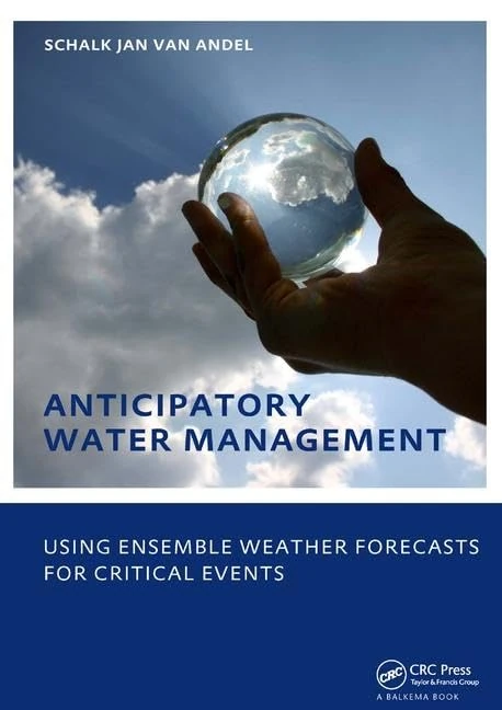 Anticipatory Water Management – Using ensemble weather forecasts for critical events: UNESCO-IHE Phd Thesis
