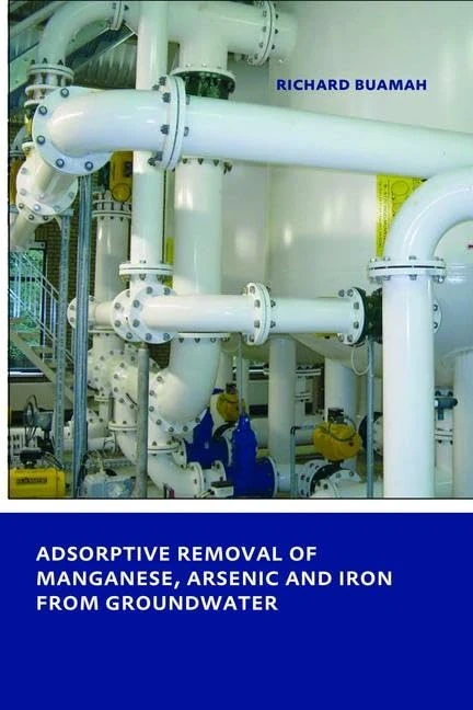 Adsorptive Removal of Manganese, Arsenic and Iron from Groundwater: UNESCO-IHE PhD Thesis