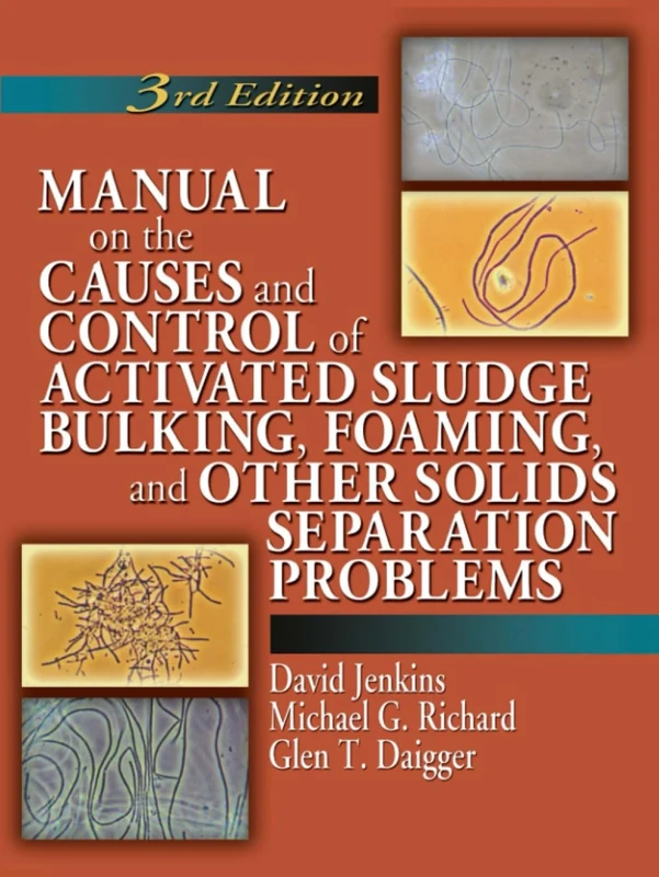 Manual on the Causes and Control of Activated Sludge Bulking, Foaming, and Other Solids Separation Problems