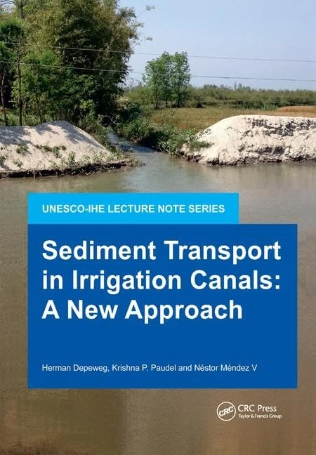 Sediment Transport in Irrigation Canals: A New Approach (IHE Delft Lecture Note Series)