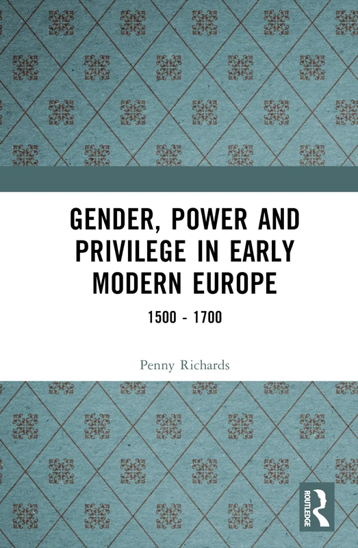 Gender, Power and Privilege in Early Modern Europe: 1500 - 1700 (Women And Men In History)