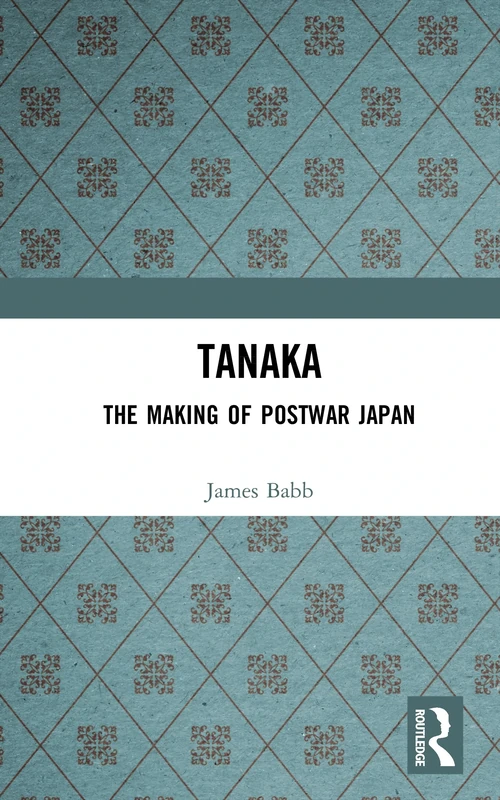 Tanaka: The Making of Postwar Japan (Profiles In Power)